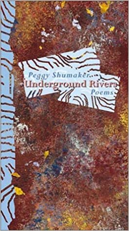 Underground Rivers by Peggy Shumaker