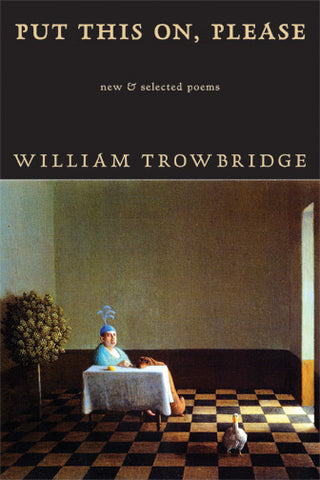 Put This On, Please by William Trowbridge