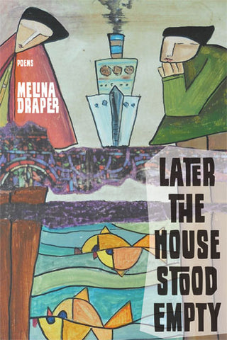 Later The House Stood Empty by Melina Draper