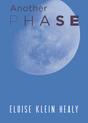 Another Phase by Eloise Klein Healy