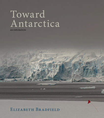 Toward Antarctica Elizabeth Bradfield